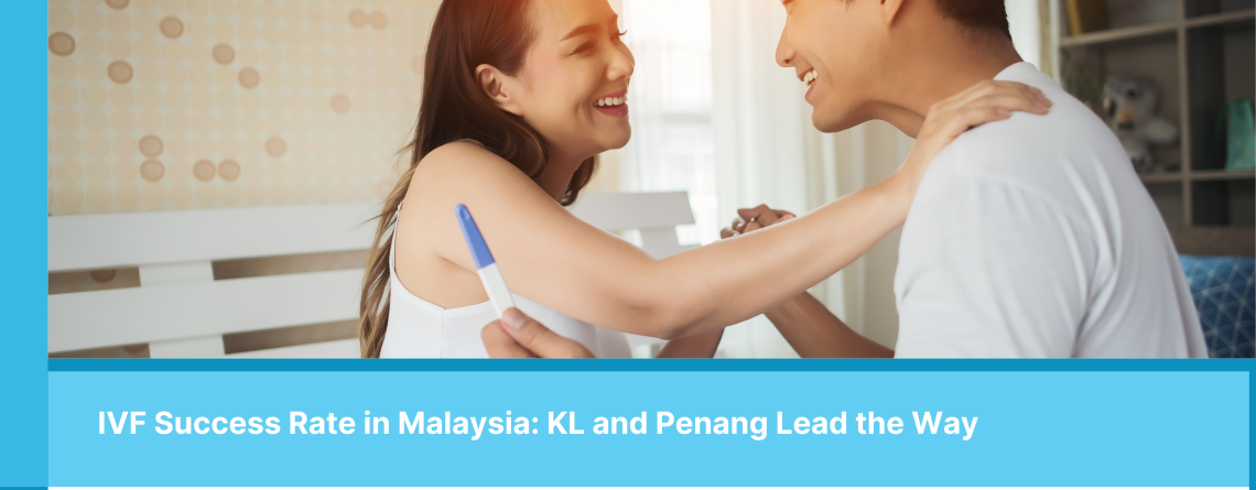 IVF Success Rate in Malaysia: KL and Penang Lead the Way - Alpha Fertility Center